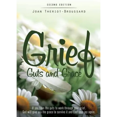 Grief Guts and Grace: If You Have the Guts to Work Through Your Grief, God Will Give You the Grace to Survive It and and Find Your Joy Again