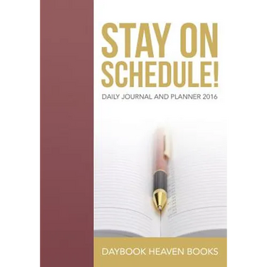 Stay On Schedule! Daily Journal and Planner 2016