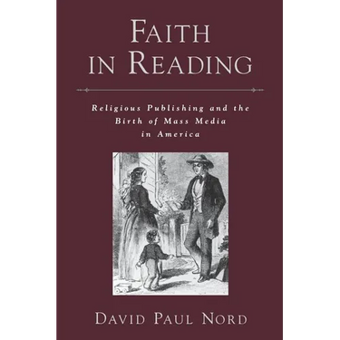 Faith in Reading: Religious Publishing and the Birth of Mass Media in America