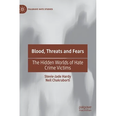 Blood, Threats and Fears: The Hidden Worlds of Hate Crime Victims