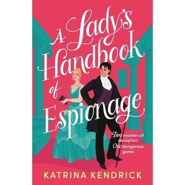 A Lady's Handbook of Espionage: A Brand-New Spicy, Historical Romance about Two Spies and One Dangerous Game...