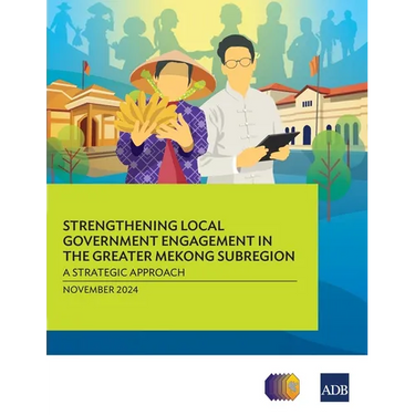 Strengthening Local Government Engagement in the Greater Mekong Subregion: A Strategic Approach