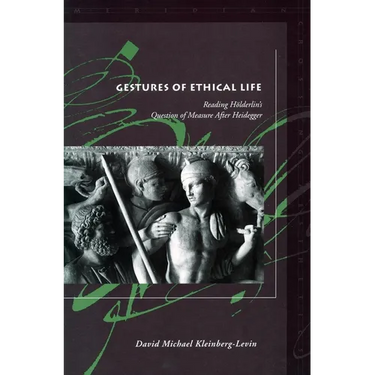 Gestures of Ethical Life: Reading Hölderlin's Question of Measure After Heidegger