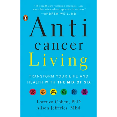 Anticancer Living: Transform Your Life and Health with the Mix of Six