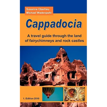 Cappadocia: A travel guide through the land of fairychimneys and rock castles