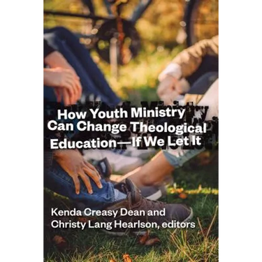 How Youth Ministry Can Change Theological Education -- If We Let It