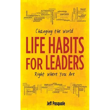 Life Habits for Leaders: Changing the World Right Where You Are