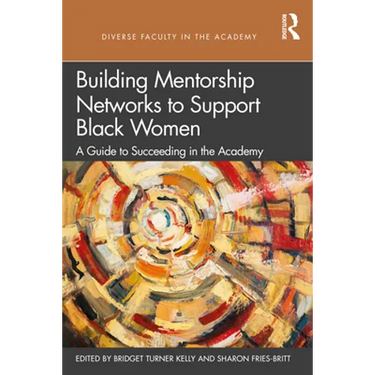 Building Mentorship Networks to Support Black Women: A Guide to Succeeding in the Academy