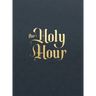 The Holy Hour: Meditations for Eucharistic Adoration