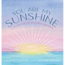 You Are My Sunshine: A Book For My Beloved Children