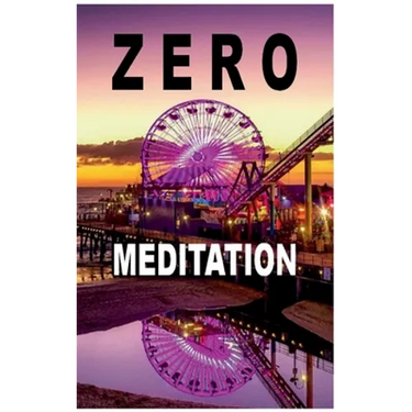 Zero Meditation: No need to meditate - life happens anyway! (EXTENDED EDITION)