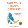 Take Your Shoes Off First: A story about a simple idea with the power to change everything