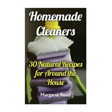 Homemade Cleaners: 30 Natural Recipes for Around the House: (Natural Cleaners, Homemade Recipes)