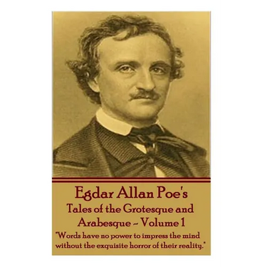 Tales of the Grotesque and Arabesque - Volume 1: "Words have no power to impress the mind without the exquisite horror of their reality."
