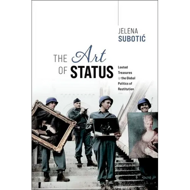 The Art of Status: Looted Treasures and the Global Politics of Restitution