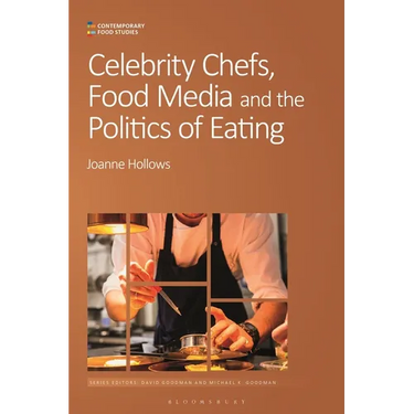 Celebrity Chefs, Food Media and the Politics of Eating