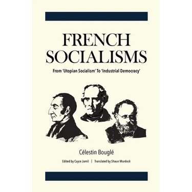 French Socialisms: From 'Utopian Socialism' to 'Industrial Democracy'