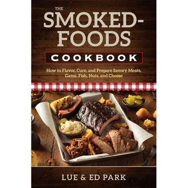The Smoked-Foods Cookbook: How to Flavor, Cure, and Prepare Savory Meats, Game, Fish, Nuts, and Cheese