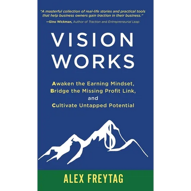 Vision Works: Awaken the Earning Mindset, Bridge the Missing Profit Link, and Cultivate Untapped Potential