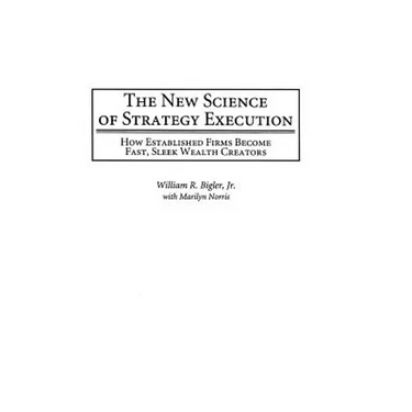 The New Science of Strategy Execution: How Established Firms Become Fast, Sleek Wealth Creators