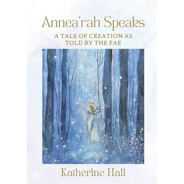 Annea'rah Speaks: A Tale of Creation as Told by the Fae