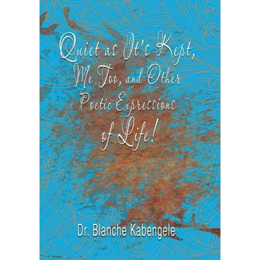 Quiet as It'S Kept, Me Too, and Other Poetic Expressions of Life!