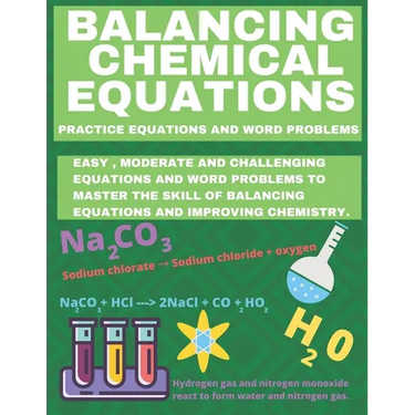 Balancing Chemical Equations: Practice Equations and Word Problems to Improve Chemistry