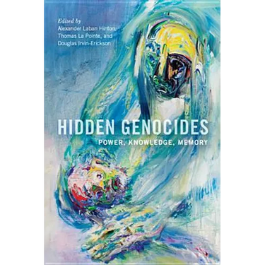 Hidden Genocides: Power, Knowledge, Memory