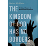 The Kingdom of God Has No Borders: A Global History of American Evangelicals