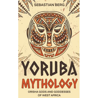 Yoruba Mythology: Orisha Gods and Goddesses of West Africa