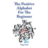 The Positive Alphabet For The Beginner