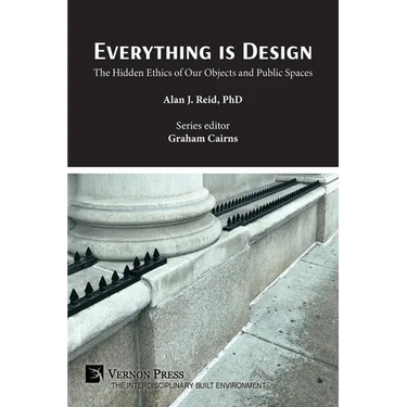 Everything is Design: The Hidden Ethics of Our Objects and Public Spaces