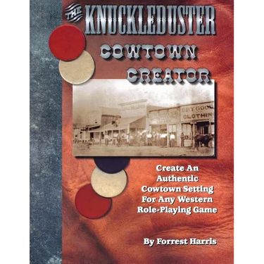 The Knuckleduster Cowtown Creator; Create an Authentic Cowtown Setting for Any Western Role-Playing Game