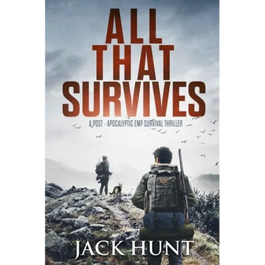 All That Survives: A Post-Apocalyptic EMP Survival Thriller