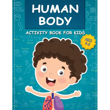 Human Body Activity Book for Kids Ages 4-8: All About the Amazing Human Body Contains Various Human Organs to Learn Our Body Anatomy