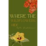 Where The Wildflowers Hide