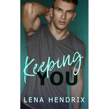 Keeping You: A steamy small town romance