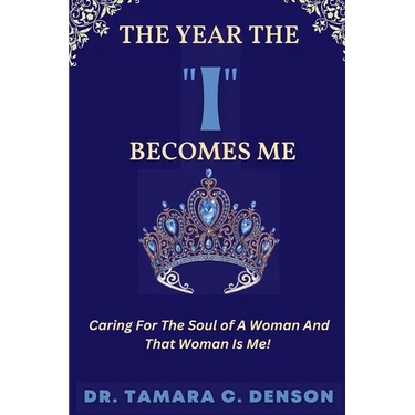 The Year The "I" Becomes Me: Caring For The Soul of A Woman And That Woman Is Me