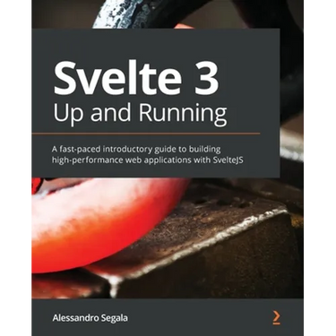 Svelte 3 Up and Running: A fast-paced introductory guide to building high-performance web applications with SvelteJS