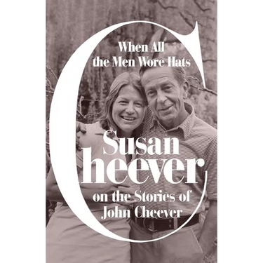 When All the Men Wore Hats: Susan Cheever on the Stories of John Cheever