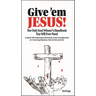 Give 'em Jesus: The Only Soul Winners Handbook You Will Ever Need!