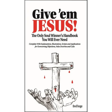 Give 'em Jesus: The Only Soul Winners Handbook You Will Ever Need!