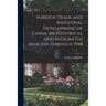 Foreign Trade and Industrial Development of China. An Historical and Integrated Analysis Through 1948