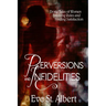 Perversions and Infidelities: Erotic Tales of Women Breaking Rules and Finding Satisfaction