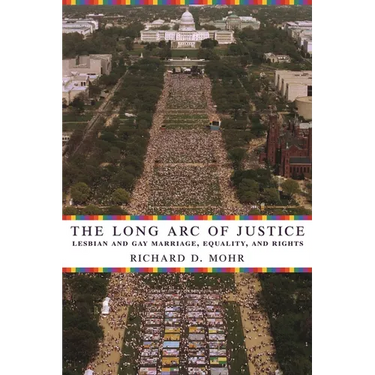 The Long Arc of Justice: Lesbian and Gay Marriage, Equality, and Rights