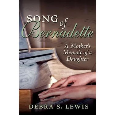 Song of Bernadette: A Mother's Memoir of a Daughter