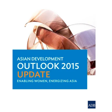 Asian Development Outlook 2015 Update: Enabling Women, Energizing Asia