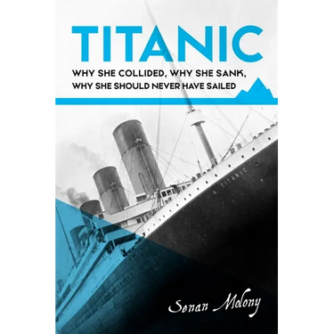 Titanic: Why she collided, why she sank, why she should never have sailed