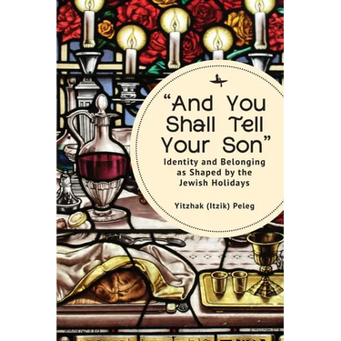 "And You Shall Tell Your Son": Identity and Belonging as Shaped by the Jewish Holidays