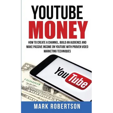 Youtube Money: How To Create a Channel, Build an Audience and Make Passive Income on YouTube With Proven Video Marketing Techniques